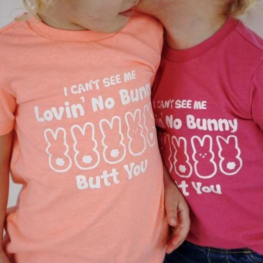 I CAN'T SEE ME LOVIN' NO BUNNY BUTT YOU KIDS SHIRT