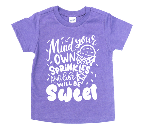 MIND YOUR OWN SPRINKLES AND LIFE WILL BE SWEET KIDS SHIRT