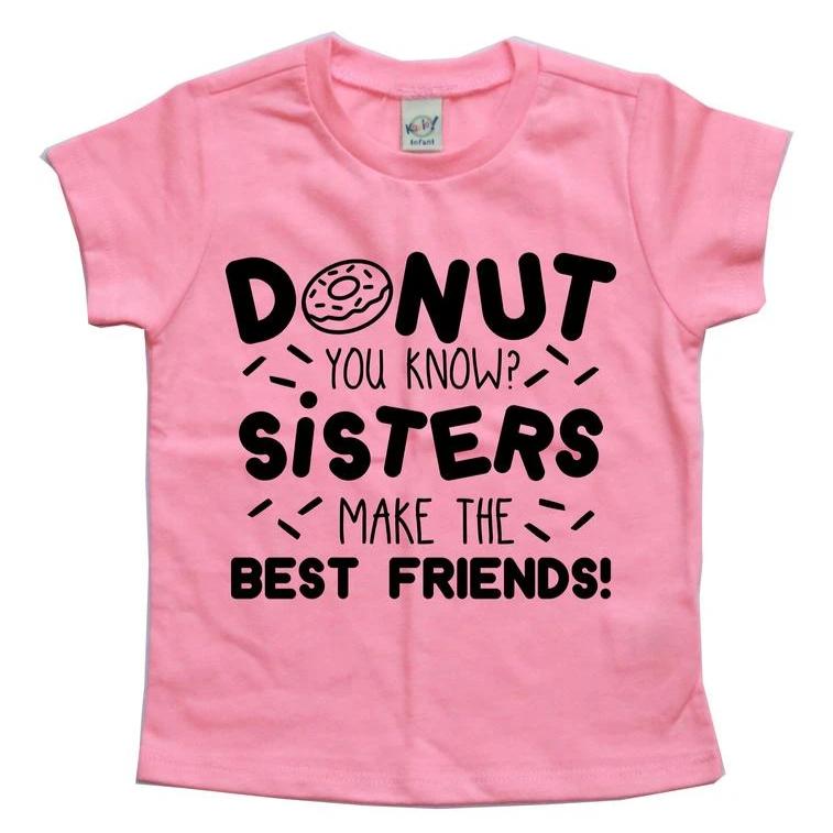 DONUT YOU KNOW SISTERS MAKE THE BEST FRIENDS KIDS SHIRT