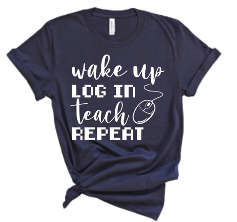 WAKE UP LOG IN TEACH REPEAT ADULT SHIRT