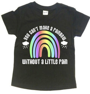 YOU CAN’T MAKE A RAINBOW WITHOUT A LITTLE RAIN  KIDS SHIRT