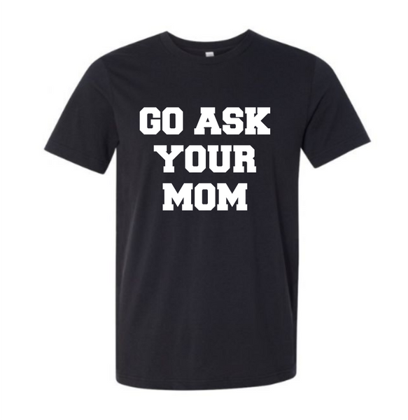 GO ASK YOUR MOM ADULT T-SHIRT