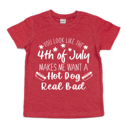 YOU LOOK LIKE THE 4TH OF JULY MAKES ME WANT A HOT DOG REAL BAD KIDS SHIRT