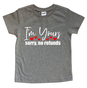 I’M YOURS SORRY, NO REFUNDS KIDS SHIRT