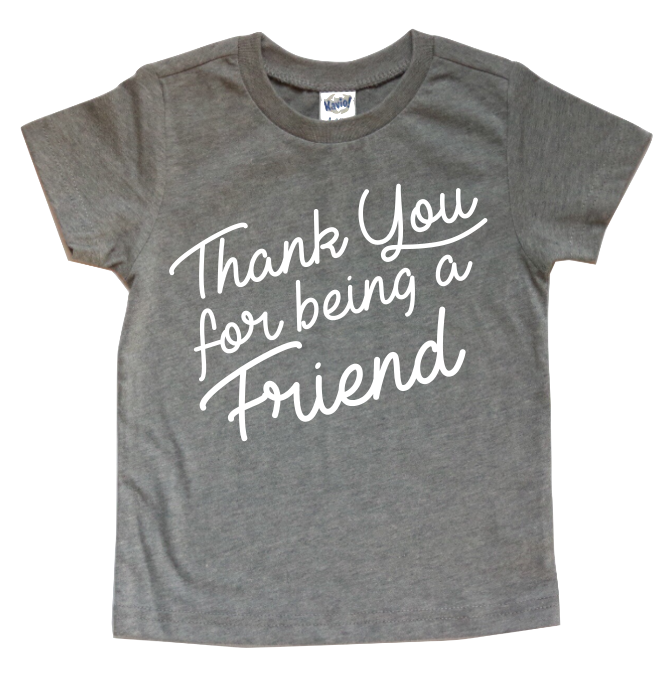 THANK YOU FOR BEING A FRIEND KIDS SHIRT
