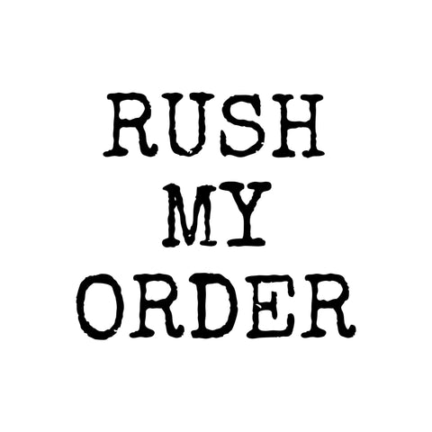 RUSH MY ORDER (Please Read Description)